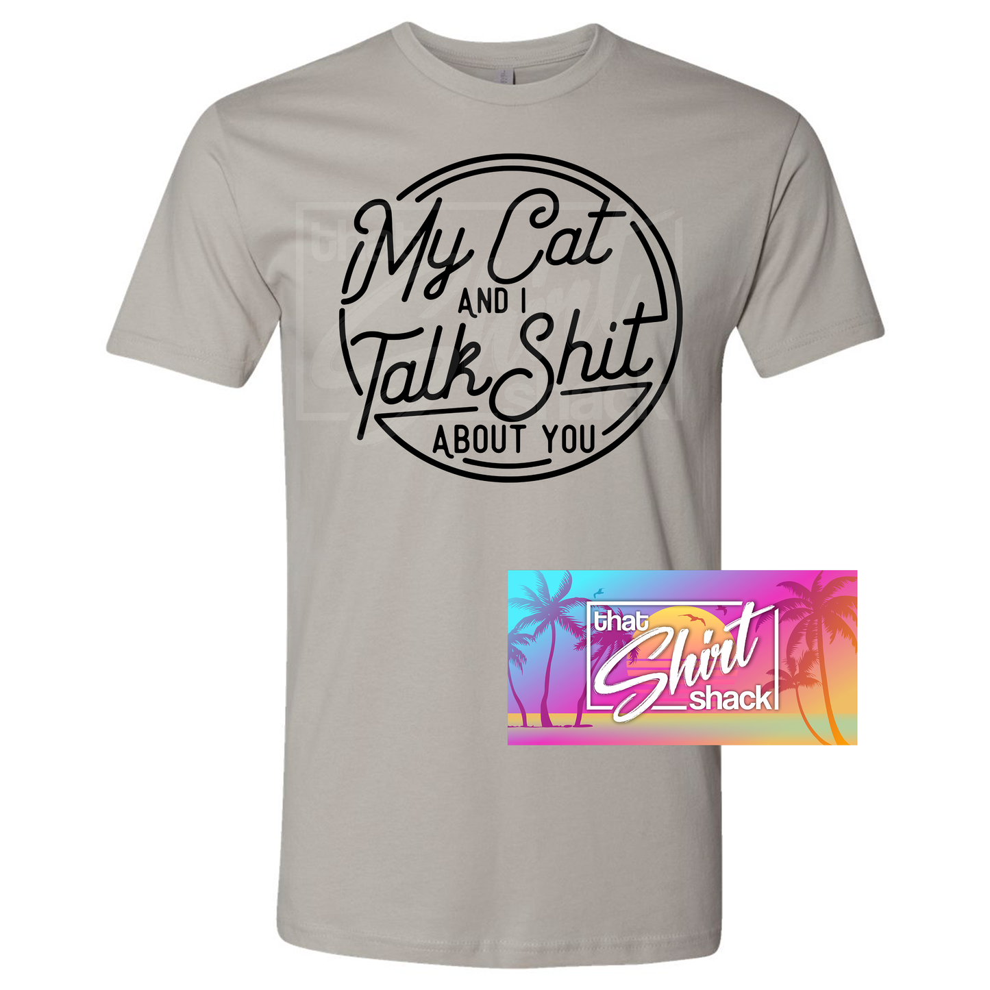 My Cat and I Talk Shit About You T-Shirt